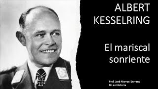 ALBERT KESSELRING El mariscal sonriente [upl. by Staffan787]