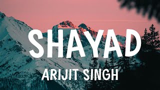 Arijit Singh  Shayad  Lyrics [upl. by Omixam536]