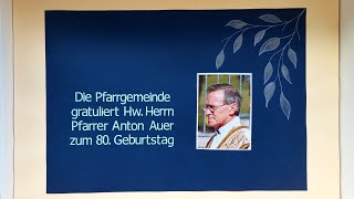 Dankgottesdienst zum 80 Geburtstag von Pfarrer Anton Auer [upl. by Neraj]