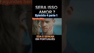 EDA E SERKAN EPISÓDIO 4 PARTE 1 SERA ISSO AMOR EM PORTUGUÊS novelaturca ‎fagundesseries [upl. by Hsaka]