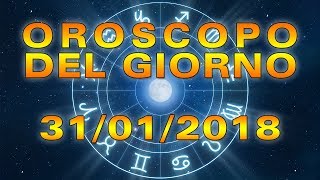 Oroscopo del Giorno Mercoledì 31 Gennaio 2018 [upl. by Caspar]