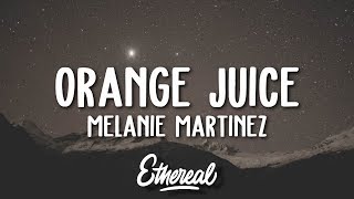 Melanie Martinez  Orange Juice Lyrics [upl. by Suoirtemed]