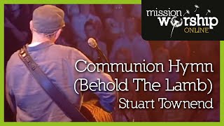 Stuart Townend  Communion Hymn Behold The Lamb [upl. by Pruchno]