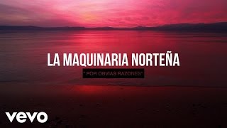 La Maquinaria Norteña  Por Obvias Razones Lyric Video [upl. by Atir901]