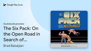 The Six Pack On the Open Road in Search of… by Brad Balukjian · Audiobook preview [upl. by Iphagenia]