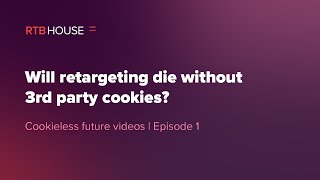 The Cookieless Future  EP 1 Will retargeting die without 3rd party cookies [upl. by Jeramey]