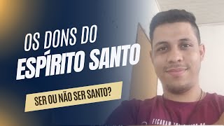 QUAIS SÃO OS 7 DONS DO ESPÍRITO SANTO  dons de santificação  SER OU NÃO SER SANTO [upl. by Aisat468]