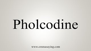 How To Say Pholcodine [upl. by Leunammi]