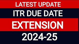 LATEST UPDATE  ITR DUE DATE EXTENSION FOR AY 202425  TAX DKP [upl. by Atrahc]