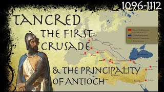 Tancred The First Crusade amp The Rise of the Principality of Antioch 10961112 [upl. by Miki]