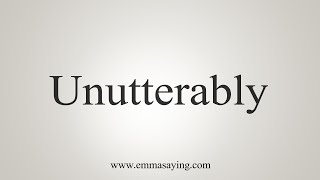 How To Say Unutterably [upl. by Alyose975]