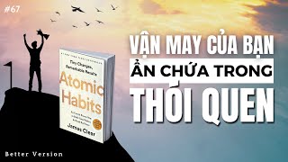 Vận may của bạn ẩn chứa trong thói quen  Sách Atomic Habits  Better Version [upl. by Grenier]