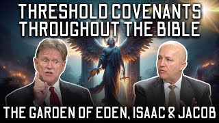 THRESHOLD COVENANTS THROUGHOUT THE BIBLE  The Garden of Eden Isaac amp Jacob [upl. by Zimmermann]