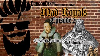 MAD ROYALS EPISODE 2  Elizabeth Bathory amp Nebuchadnezzar [upl. by Shara]