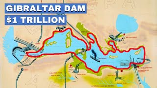 The Bizarre Plan to Build the Worlds Largest Dam Drain the Mediterranean [upl. by Limhaj754]