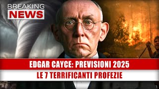 Edgar Cayce Previsioni 2025 Le 7 Terrificanti Profezie [upl. by Akanke]