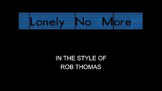 Rob Thomas  Lonely No More  Karaoke  With Backing Vocals [upl. by Okim867]