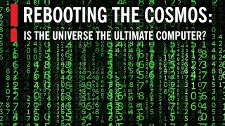 Rebooting the Cosmos Is the Universe the Ultimate Computer [upl. by Reisman12]