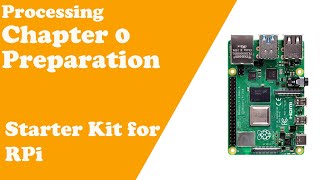 Processing  Chapter 0 Preperation  Raspberry Pi Starter Kit [upl. by Lednar]