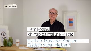 Herr Rogge ich hab da mal ne Frage Muss das Kind am Esstisch sitzen bleiben [upl. by Chauncey]