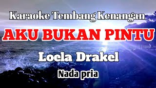 AKU BUKAN PINTU  Loela Drakel  Karaoke nada pria  Lirik [upl. by Berthoud]