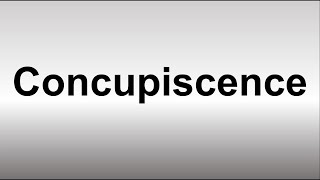 How to Pronounce Concupiscence CORRECTLY [upl. by Elconin]