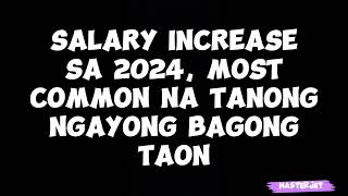 SALARY INCREASE SA 2024 MOST COMMON NA TANONG NGAYONG BAGONG TAON [upl. by Sum]