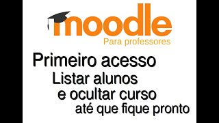 Primeiro acesso ao Moodle visualizando alunos e ocultando o curso durante a construção [upl. by Hgieleak810]