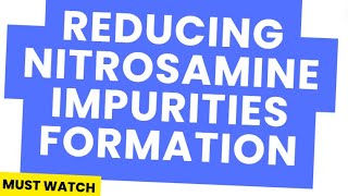 REDUCING NITROSAMINE IMPURITIES FORMATION [upl. by Eerac257]