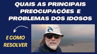 AS PRINCIPAIS PREOCUPAÇÕES E PROBLEMAS DOS IDOSOS [upl. by Lauter]