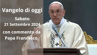 Vangelo di Oggi  Sabato 21 Settembre 2024 con commento da Papa Francesco [upl. by Primaveras]