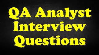 QA Analyst Interview Questions [upl. by Barcellona]