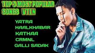 Top 5 Most popular Songs Samir ghising AKA Vten music collectionVten [upl. by Sik]