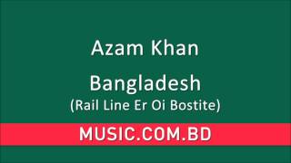 Azam Khan  Bangladesh Rail Line Er Oi Bostite [upl. by Dnarb123]