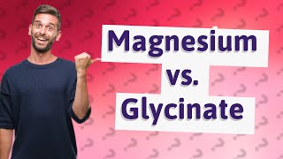 What is the difference between magnesium and magnesium glycinate [upl. by Nadeen]