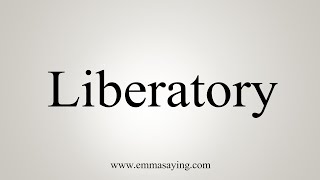 How To Say Liberatory [upl. by Sokin]