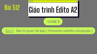 Bài 512  Giáo trình Édito A2  Unité 3  Bài 9  Đại từ quan hệ kép  Pronoms relatifs composés [upl. by Sanger160]