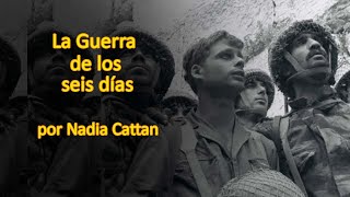 LA GUERRA DE LOS SEIS DÍAS POR NADIA CATTAN [upl. by Edwyna]