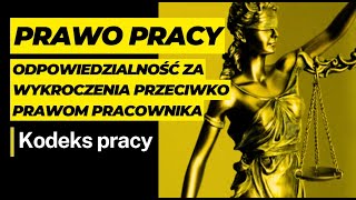 Odpowiedzialność za wykroczenia przeciwko prawom pracownika prawo pracy kodeks pracy [upl. by Milan]