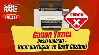 Canon Yazıcı Kartuşlarında Baskı Hataları  Tıkalı Kartuşlar ve Basit Çözümü [upl. by Terrill]