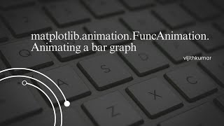 matplotlibanimationFuncAnimation  Animating a bar graph  Python 3 tutorial [upl. by Tamar]