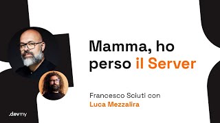 Mamma ho perso il Server  Francesco Sciuti  Luca Mezzalira [upl. by Jacquette]