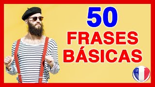 50 Frases Básicas en Francés 🚀 Expresiones en francés con significado y pronunciación [upl. by Aitnyc464]