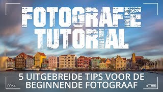 5 Uitgebreide fotografie tips voor beginnende fotografen [upl. by Teloiv]