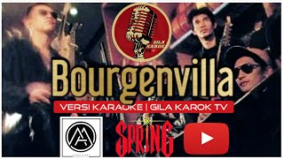 SPRING  BOURGENVILLA VERSI KARAOKE  GILA KAROK TV [upl. by Kind]