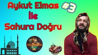 Aykut Elmas İle Sahura Doğru Bölüm 3 [upl. by Naleag]