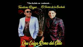 El Varón de la Bachata FT Teodoro Reyes Que Caiga Romo del Cielo [upl. by Anitneuq759]