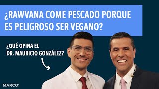 ¿Rawvana come pescado porque es peligroso ser vegano ¿Qué opina el Dr Mauricio González [upl. by Yrreiht]