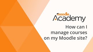 How can I manage courses in my Moodle site [upl. by Jamieson278]