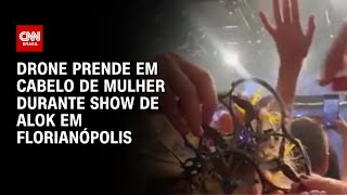 Drone prende em cabelo de mulher durante show de Alok em Florianópolis  AGORA CNN [upl. by Piotr]